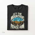 Let the Mountains Praise Him Shirt | Psalm 148:9 Christian Tee